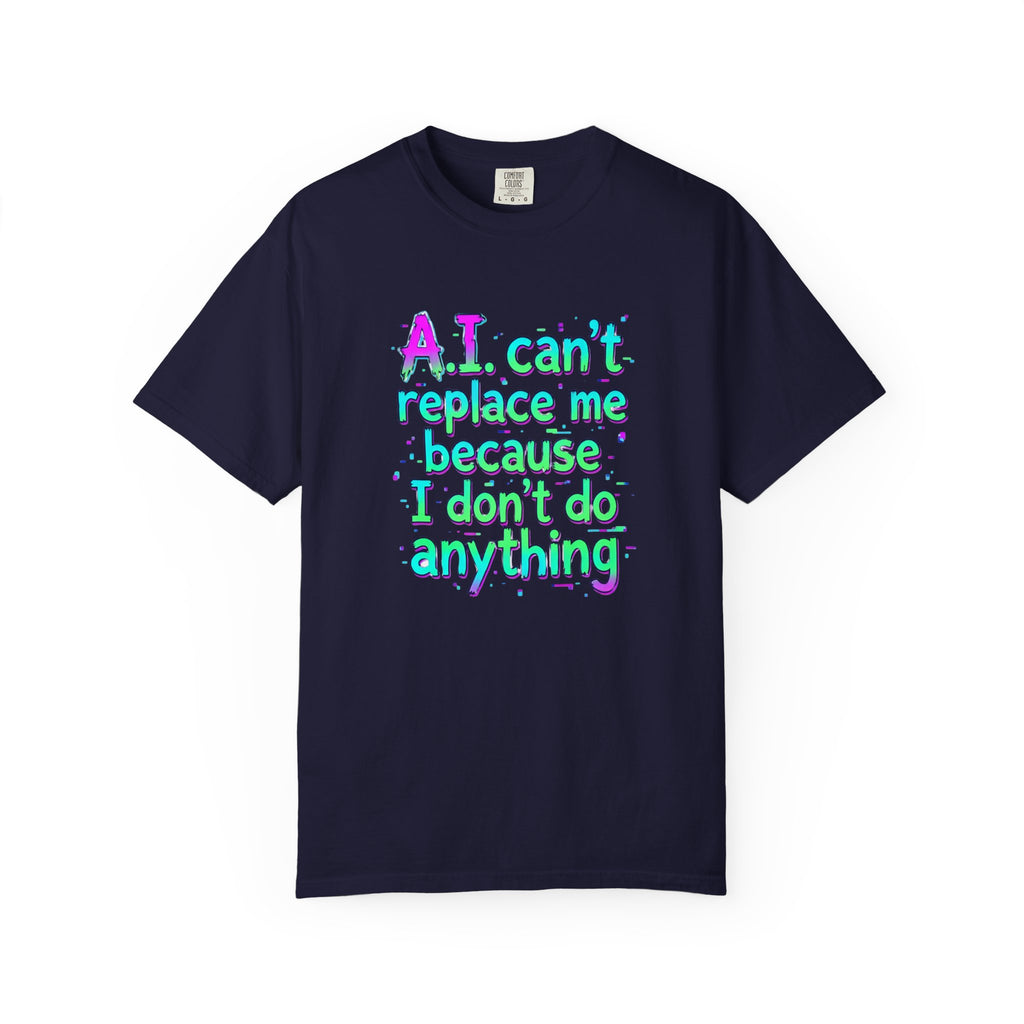 Front view of a True Navy Comfort Colors t-shirt featuring the full "A.I. can't replace me because I don't do anything" meme graphic centered on the chest.