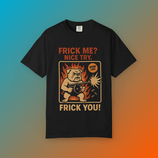 Funny black t-shirt featuring a bulldog with a gun and the text 'Frick Me? Nice Try.