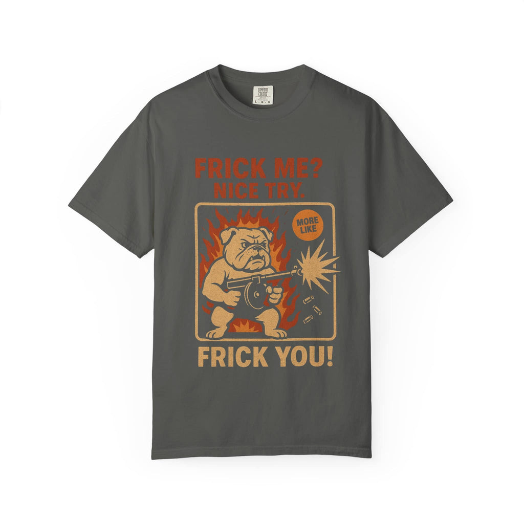 Funny grey t-shirt featuring a bulldog with a gun and the text 'Frick Me? Nice Try